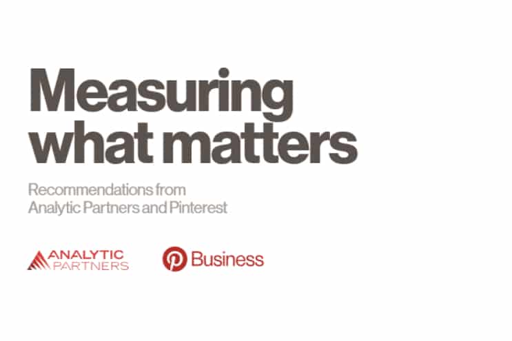 Measuring what matters, recommendations from Analytic Partners and Pinterest
