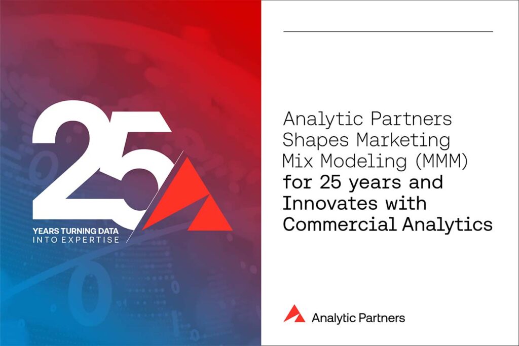 Analytic Partners Shapes Marketing Mix Modeling (MMM) for 25 years and Innovates with Commercial Analytics