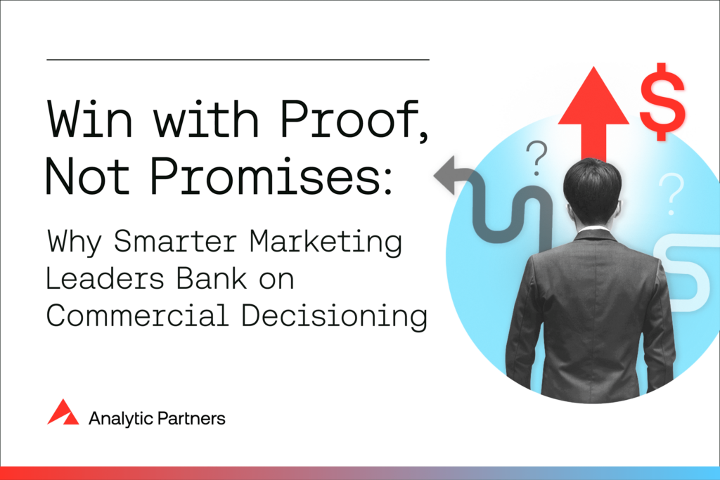 Win with Proof, Not Promises: Why Smarter Marketing Leaders Bank on Commercial Decisioning
